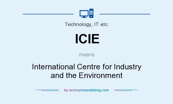 What does ICIE mean? It stands for International Centre for Industry and the Environment
