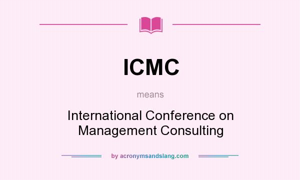 What does ICMC mean? It stands for International Conference on Management Consulting