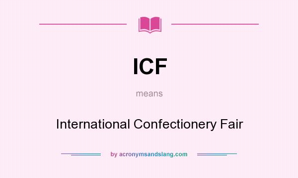 What does ICF mean? It stands for International Confectionery Fair