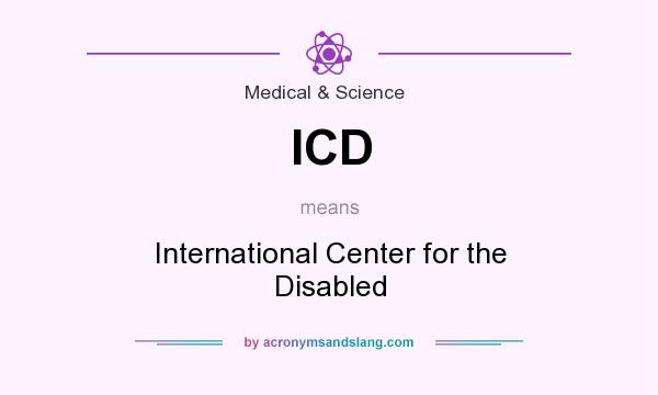 What does ICD mean? It stands for International Center for the Disabled