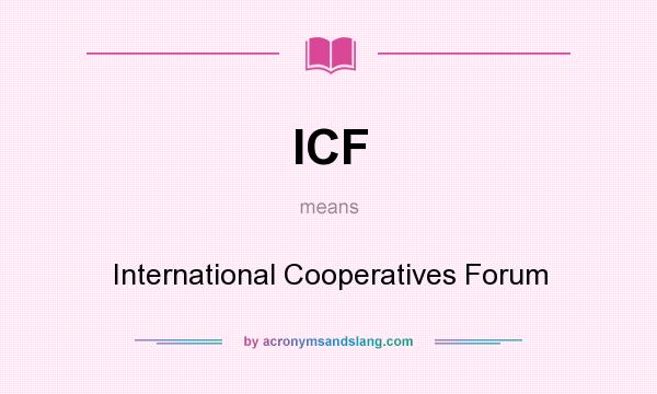 What does ICF mean? It stands for International Cooperatives Forum