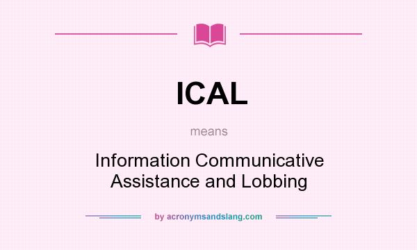 What does ICAL mean? It stands for Information Communicative Assistance and Lobbing
