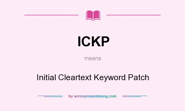 What does ICKP mean? It stands for Initial Cleartext Keyword Patch