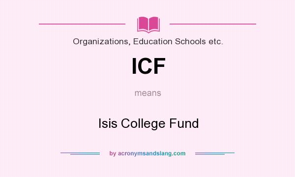 What does ICF mean? It stands for Isis College Fund