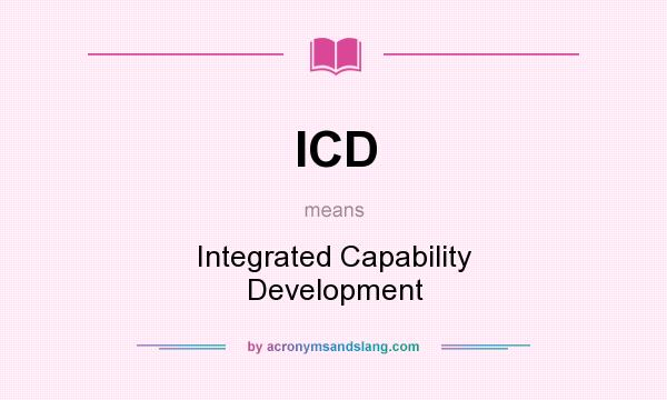What does ICD mean? It stands for Integrated Capability Development