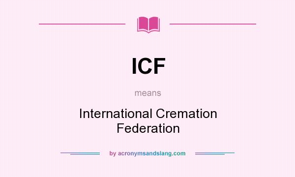What does ICF mean? It stands for International Cremation Federation