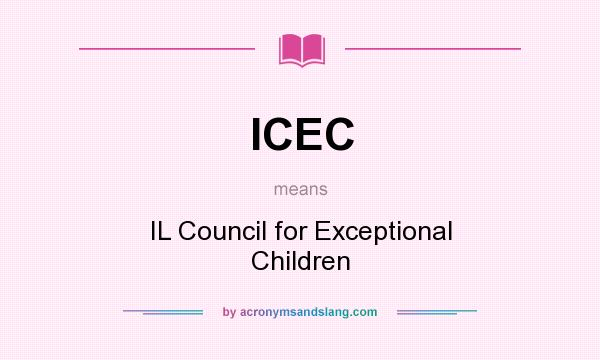 What does ICEC mean? It stands for IL Council for Exceptional Children