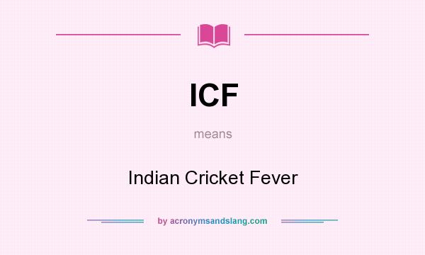 What does ICF mean? It stands for Indian Cricket Fever