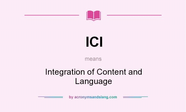 What does ICl mean? It stands for Integration of Content and Language