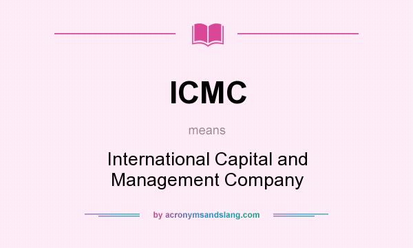 What does ICMC mean? It stands for International Capital and Management Company