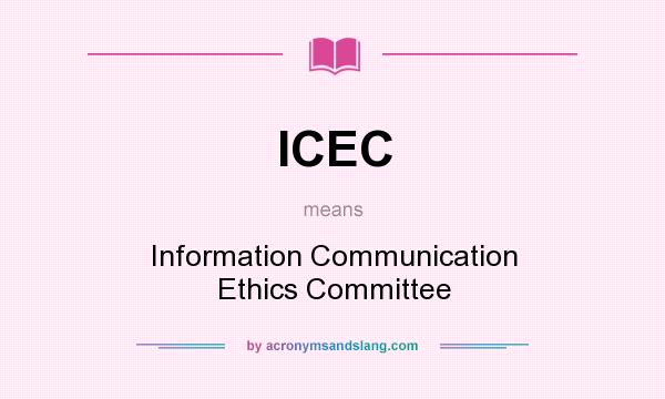What does ICEC mean? It stands for Information Communication Ethics Committee
