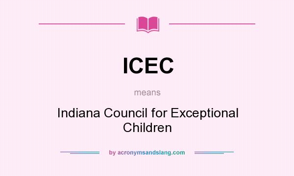 What does ICEC mean? It stands for Indiana Council for Exceptional Children
