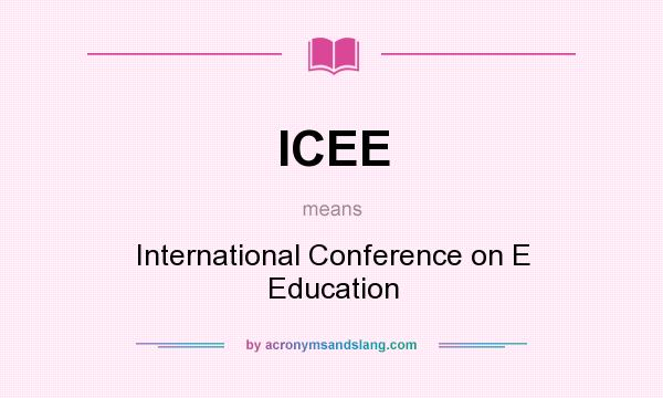 What does ICEE mean? It stands for International Conference on E Education