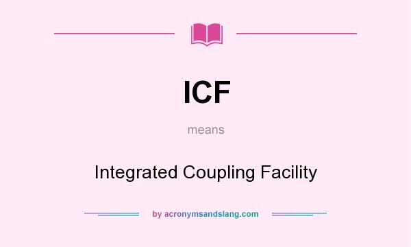 What does ICF mean? It stands for Integrated Coupling Facility