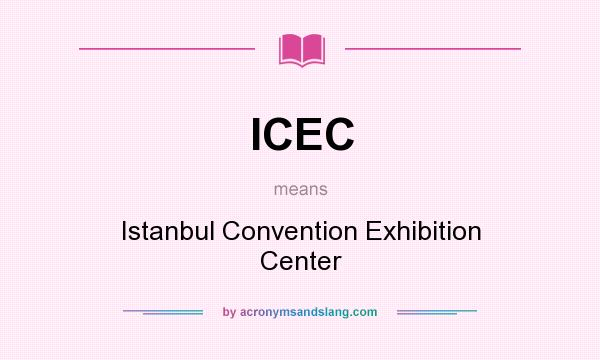 What does ICEC mean? It stands for Istanbul Convention Exhibition Center