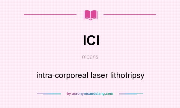 What does ICl mean? It stands for intra-corporeal laser lithotripsy
