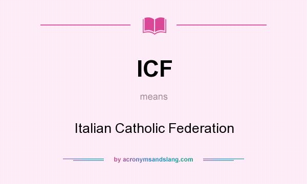 What does ICF mean? It stands for Italian Catholic Federation