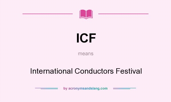 What does ICF mean? It stands for International Conductors Festival