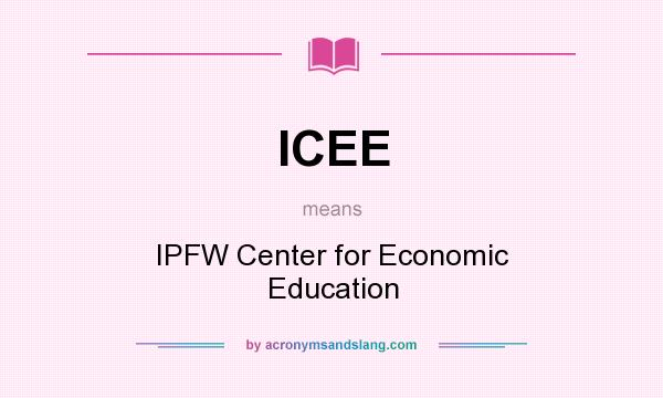 What does ICEE mean? It stands for IPFW Center for Economic Education