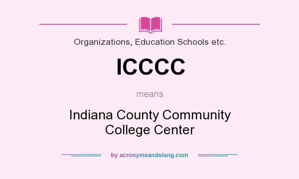 What does ICCCC mean? It stands for Indiana County Community College Center