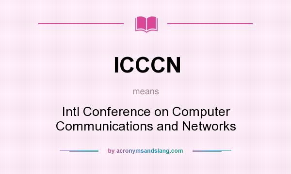 What does ICCCN mean? It stands for Intl Conference on Computer Communications and Networks