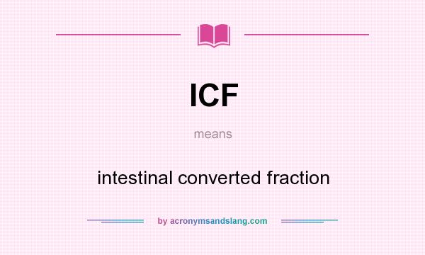 What does ICF mean? It stands for intestinal converted fraction