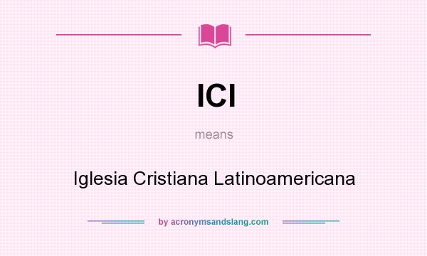 What does ICl mean? It stands for Iglesia Cristiana Latinoamericana
