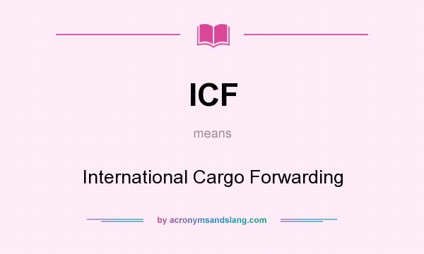 What does ICF mean? It stands for International Cargo Forwarding