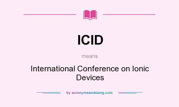 What does ICID mean? It stands for International Conference on Ionic Devices