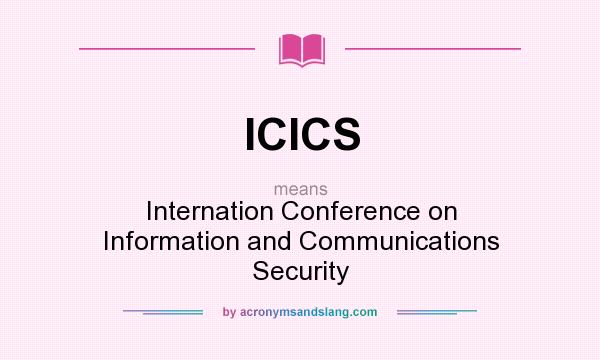 What does ICICS mean? It stands for Internation Conference on Information and Communications Security