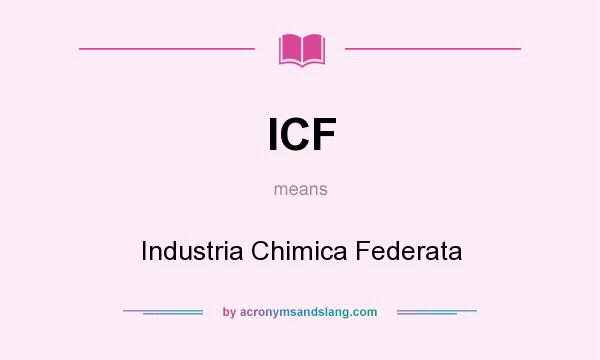 What does ICF mean? It stands for Industria Chimica Federata