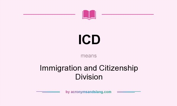 What does ICD mean? It stands for Immigration and Citizenship Division