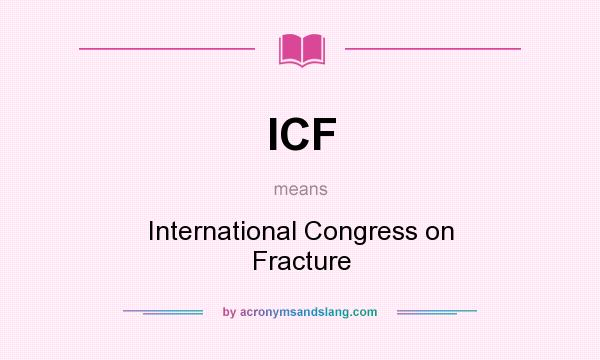 What does ICF mean? It stands for International Congress on Fracture