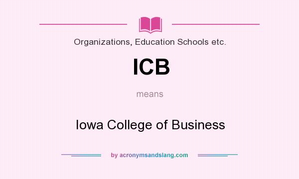 What does ICB mean? It stands for Iowa College of Business