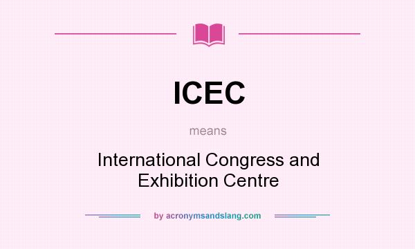 What does ICEC mean? It stands for International Congress and Exhibition Centre