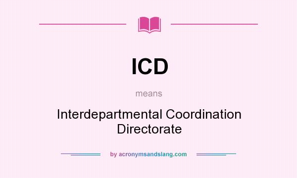 What does ICD mean? It stands for Interdepartmental Coordination Directorate