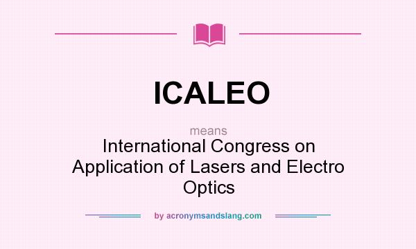 What does ICALEO mean? It stands for International Congress on Application of Lasers and Electro Optics