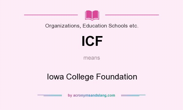 What does ICF mean? It stands for Iowa College Foundation