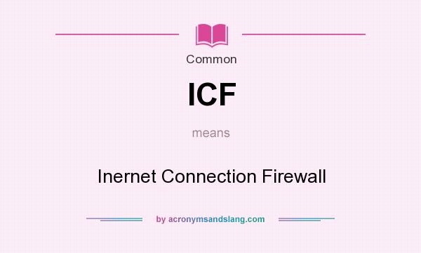 What does ICF mean? It stands for Inernet Connection Firewall