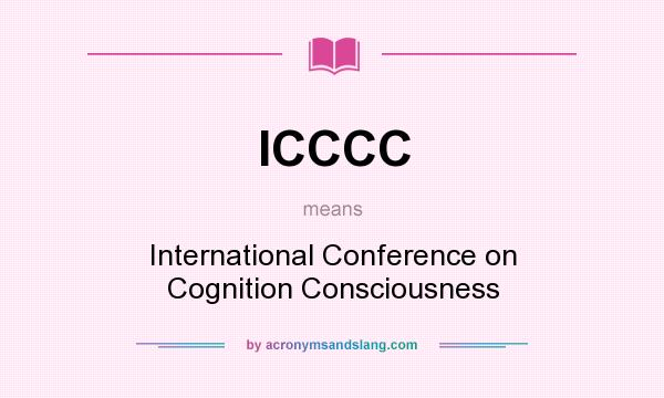 What does ICCCC mean? It stands for International Conference on Cognition Consciousness
