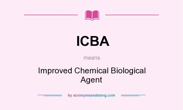 What does ICBA mean? It stands for Improved Chemical Biological Agent