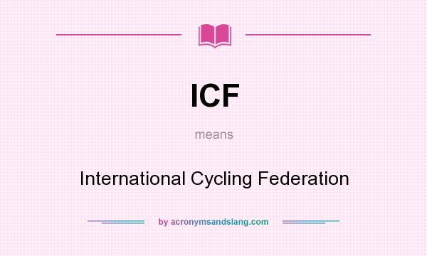 What does ICF mean? It stands for International Cycling Federation