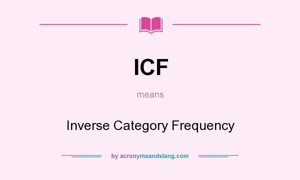 What does ICF mean? It stands for Inverse Category Frequency