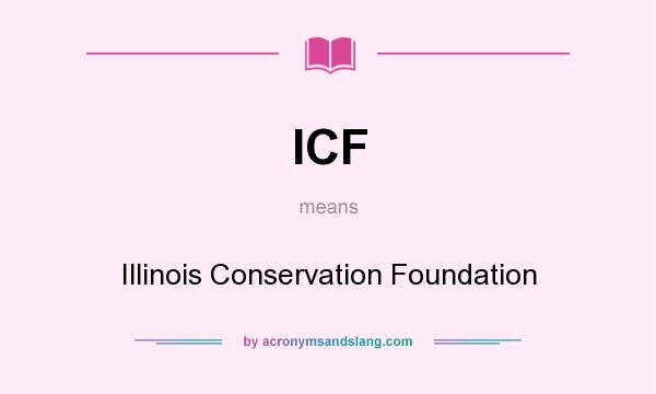 What does ICF mean? It stands for Illinois Conservation Foundation