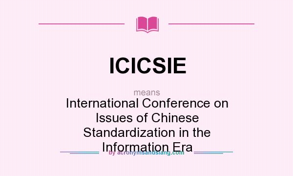 What does ICICSIE mean? It stands for International Conference on Issues of Chinese Standardization in the Information Era