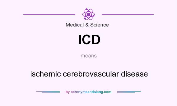 What does ICD mean? It stands for ischemic cerebrovascular disease