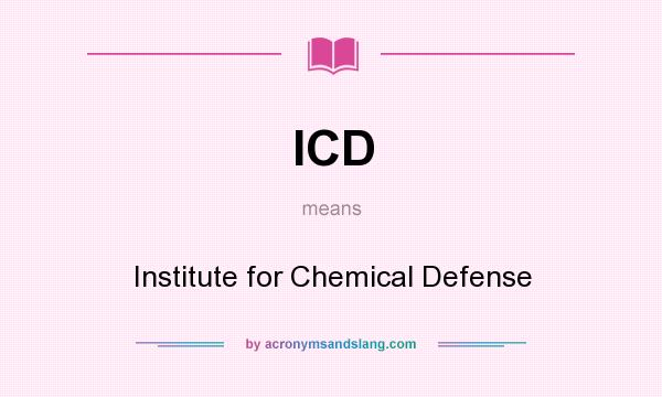 What does ICD mean? It stands for Institute for Chemical Defense