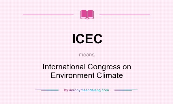 What does ICEC mean? It stands for International Congress on Environment Climate