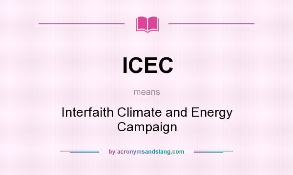 What does ICEC mean? It stands for Interfaith Climate and Energy Campaign