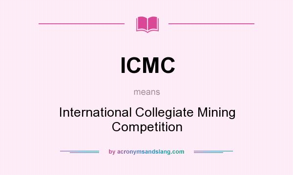 What does ICMC mean? It stands for International Collegiate Mining Competition